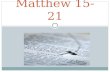 Matthew 15-21. Matthew 15:1-20 Clean and Unclean A. What does it mean to be ‘clean’ or ‘unclean’? B. The Pharisees’ accusation C. Jesus’ Response.