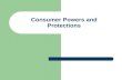 Consumer Powers and Protections. The Power of Consumers Protecting Consumers’ Rights Safeguarding Your Privacy Recognizing Deception and Fraud Resolving.