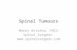 Spinal Tumours Manoj Krishna, FRCS Spinal Surgeon. .