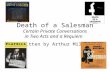 Death of a Salesman Certain Private Conversations in Two Acts and a Requiem Written by Arthur Miller.