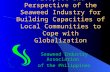 Prospect and Perspective of the Seaweed Industry for Building Capacities of Local Communities to Cope with Globalization Seaweed Industry Association.