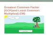 Greatest Common Factor (GCF)and Least Common Multiples(LCM)