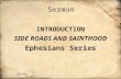 Sermon INTRODUCTION SIDE ROADS AND SAINTHOOD Ephesians Series.