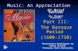 6 th Brief Edition by Roger Kamien Part III: The Baroque Period (1600-1750) © 2008 The McGraw-Hill Companies, Inc. All rights reserved. Music: An Appreciation.