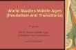 World Studies Middle Ages (Feudalism and Transitions) 7 th grade World Studies Middle Ages (Feudalism and Transitions) Laura Orlowski.