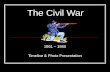 The Civil War 1861 – 1865 Timeline & Photo Presentation.