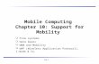 10.1 Mobile Computing Chapter 10: Support for Mobility  File systems  Data bases  WWW and Mobility  WAP (Wireless Application Protocol), i-mode & Co.