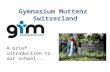 Gymnasium Muttenz Switzerland A brief introduction to our school...