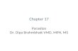 Parasites Dr. Dipa Brahmbhatt VMD, MPH, MS Chapter 17.