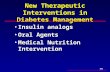 IDC New Therapeutic Interventions in Diabetes Management Insulin analogsInsulin analogs Oral AgentsOral Agents Medical Nutrition InterventionMedical Nutrition.