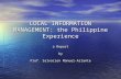 LOCAL INFORMATION MANAGEMENT: the Philippine Experience a Report by Prof. Salvacion Manuel-Arlante.