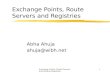Exchange Points, Route Servers and Routing Registries1 Exchange Points, Route Servers and Registries Abha Ahuja ahuja@wibh.net.