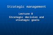 Strategic management Lecture 8 Strategic decision and strategic goals.