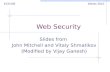 Web Security Slides from John Mitchell and Vitaly Shmatikov (Modified by Vijay Ganesh) ECE458Winter 2013.