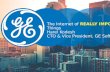 The Internet of REALLY IMPORTANT Things Harel Kodesh CTO & Vice President, GE Software.