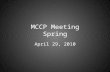 MCCP Meeting Spring April 29, 2010. MCCP 2010 Officers President: Patrick Fuller, PharmD, BCPS President-Elect: Mikayla Spangler, PharmD, BCPS Secretary: