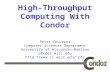 Peter Couvares Computer Sciences Department University of Wisconsin-Madison pfc@cs.wisc.edu pfc High-Throughput Computing With.