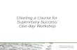 Charting a Course for Supervisory Success Charting a Course for Supervisory Success: One-day Workshop.
