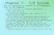 Chapter 7: I/O System The I/O subsystem is treated as an independent unit in the computer –The CPU initiates I/O commands generically Read, write, scan,