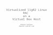 Virtualized 11gR2 Linux RAC on a Virtual Box Host Ahbaid Gaffoor Amazon.com/A9.com.
