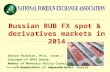 Moscow, 20 November 2014Moscow Conference1 Russian RUB FX spot & derivatives markets in 2014 Dmitry Piskulov, Ph.D. (econ.) Chairman of NFEA Board; Member.