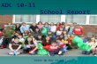 ADL 10-11 School Report Green Up Day at ADL!. Demographics Grade FemaleMaleTotal 6 th 57 53 110 7 th 58 51 109 8 th 51 64 115 Total 334  Enrollment