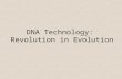 DNA Technology: Revolution in Evolution. Why study (organic) evolution? Evolution: descent with modification To understand natural history of life on.