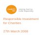 Responsible Investment for Charities 27th March 2008.