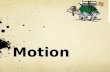 Motion. Describing Motion Motion – when an object changes its position relative to a reference point Distance – how far an object moves Displacement –