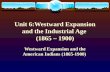 Unit 6:Westward Expansion and the Industrial Age (1865 – 1900) Westward Expansion and the American Indians (1865-1900)