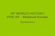 AP WORLD HISTORY POD #9 – Medieval Europe Renaissance.
