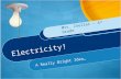 Electricity! A Really Bright Idea… Mrs. Zoeller – 4 th Grade.
