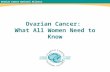 Ovarian Cancer National Alliance  Ovarian Cancer: What All Women Need to Know.