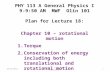 10/12/2012PHY 113 A Fall 2012 -- Lecture 181 PHY 113 A General Physics I 9-9:50 AM MWF Olin 101 Plan for Lecture 18: Chapter 10 – rotational motion 1.Torque.