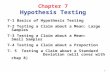 1 Chapter 7 Hypothesis Testing 7-1 Basics of Hypothesis Testing 7-2 Testing a Claim about a Mean: Large Samples 7-3 Testing a Claim about a Mean: Small.