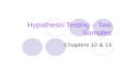 Hypothesis Testing – Two Samples Chapters 12 & 13.