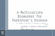 A Multivariate Biomarker for Parkinson’s Disease M. Coakley, G. Crocetti, P. Dressner, W. Kellum, T. Lamin The Michael L. Gargano 12 th Annual Research.