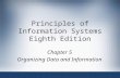 Principles of Information Systems Eighth Edition Chapter 5 Organizing Data and Information.
