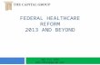 FEDERAL HEALTHCARE REFORM 2013 AND BEYOND For 301.214.7666 .