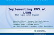 Implementing POS at LVHN The Ups and Downs Lynnette Clinton – Manager, Rev Cycle Systems Tricia DeBlass – Subject Matter Expert Stephanie Erwin – Systems.