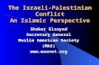 1 The Israeli-Palestinian Conflict An Islamic Perspective Shaker Elsayed Secretary General Muslim American Society (MAS) .