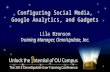 Configuring Social Media, Google Analytics, and Gadgets Lila Bronson Training Manager, OmniUpdate, Inc.