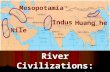 Nile Mesopotamia Indus Huang he River Civilizations: Southwest Asia.