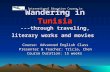 Wandering in Tunisia ---through traveling, literary works and movies Course: Advanced English Class Presenter & Teacher: Tricia, Chen Course Duration: