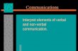Communications Interpret elements of verbal and non-verbal communication.