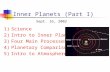 Inner Planets (Part I) 1)Science 2)Intro to Inner Planets 3)Four Main Processes 4)Planetary Comparisons 5)Intro to Atmospheres Sept. 16, 2002.
