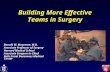 Building More Effective Teams in Surgery Donald W. Moorman, M.D. Associate Professor of Surgery Harvard Medical School Associate Surgeon-in-Chief Beth.