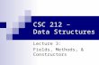 CSC 212 – Data Structures Lecture 3: Fields, Methods, & Constructors.