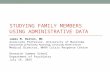 STUDYING FAMILY MEMBERS USING ADMINISTRATIVE DATA James M. Bolton, MD Associate Professor, University of Manitoba Departments of Psychiatry, Psychology,