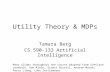 Utility Theory & MDPs Tamara Berg CS 590-133 Artificial Intelligence Many slides throughout the course adapted from Svetlana Lazebnik, Dan Klein, Stuart.